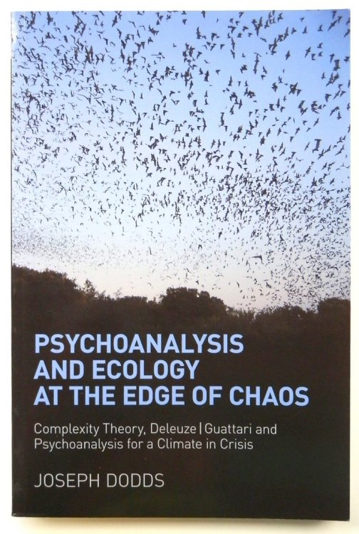 Psychoanalysis and Ecology at the Edge of Chaos: Complexity Theory, Deleuze/Guattari and Psychoanalysis for a Climate in Crisis