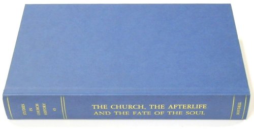 The Church, the Afterlife and the Fate of the Soul: Studies in Church History, Volume 45