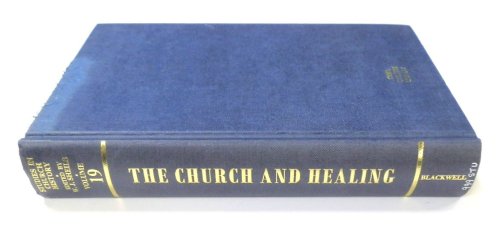 The Church and Healing: Studies in Church History, Volume 19