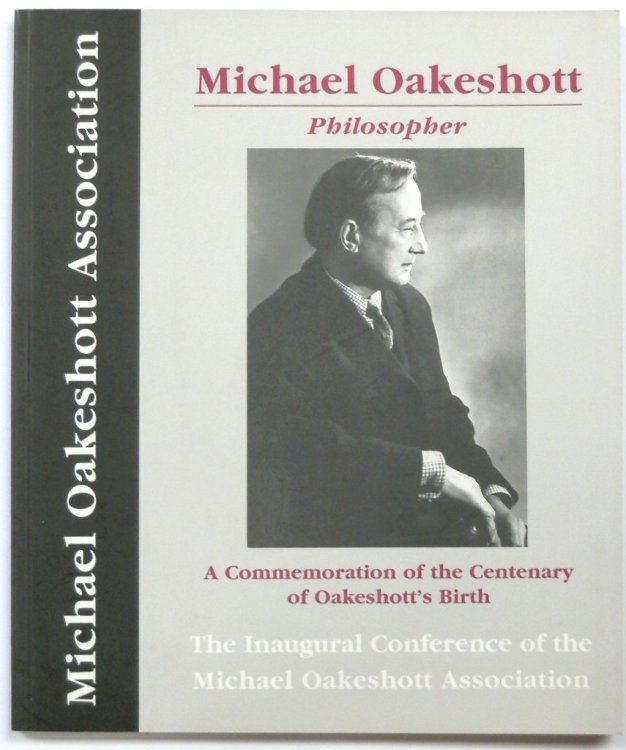 Michael Oakeshott: Philosopher: A Commemoration of the Centenary of Oakeshott's Birth