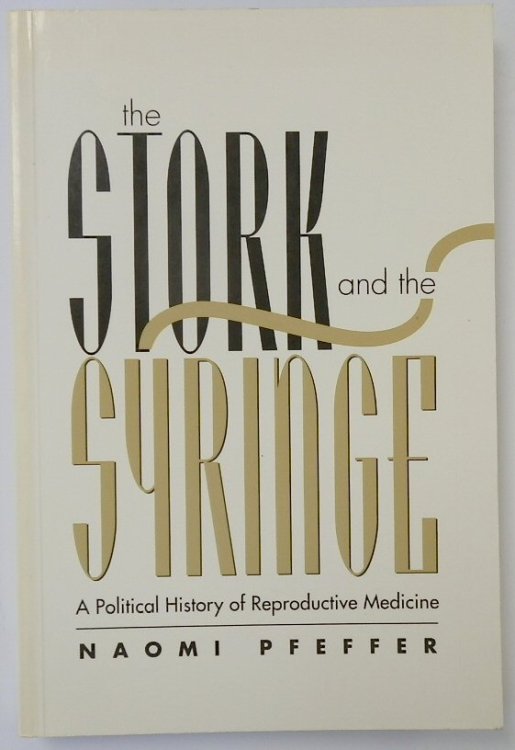 The Stork and the Syringe: A Political History of Reproductive Medicine