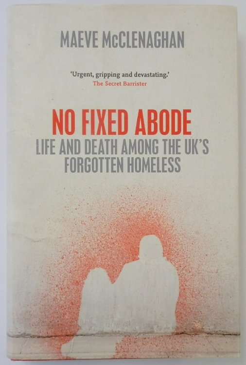 No Fixed Abode: Life and Death Among the UK's Forgotten Homeless