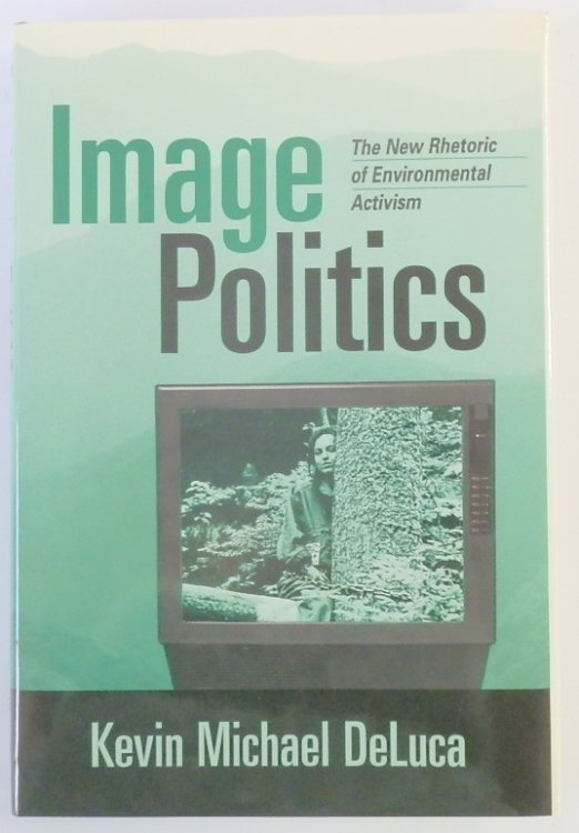 Image Politics: The New Rhetoric of Environmental Activism