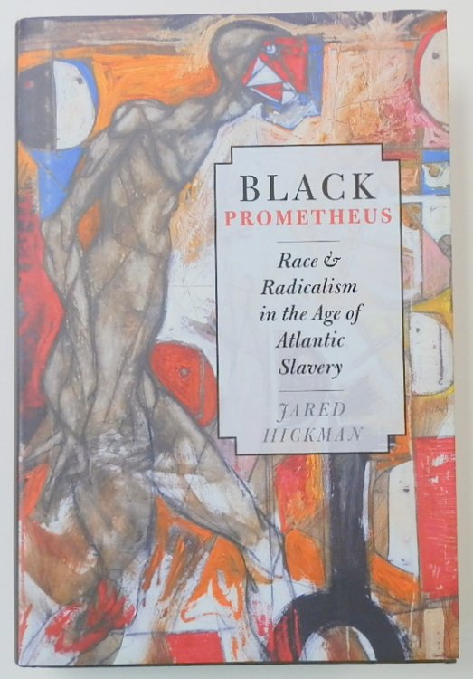 Black Prometheus: Race & Radicalism in the Age of Atlantic Slavery