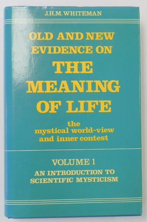 Volume 1: An Introduction to Scientific Mysticism (Old and New Evidence on The Meaning of Life: The Mystical World-View and Inner Contest)
