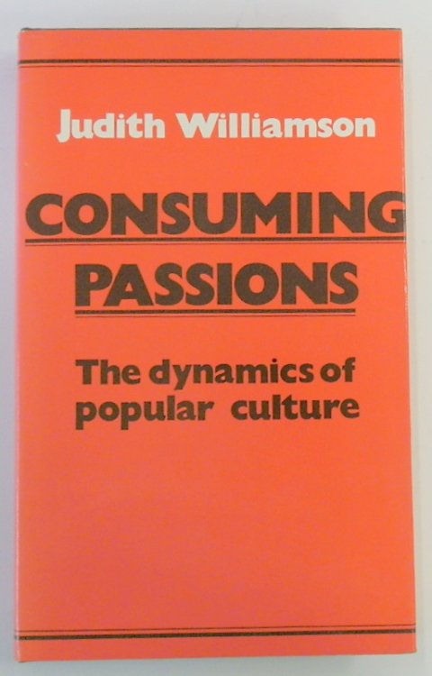 Consuming Passions: The Dynamics of Popular Culture