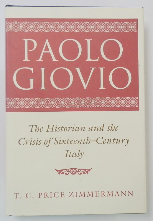 Paolo Giovio: The Historian and the Crisis of Sixteenth-Century Italy