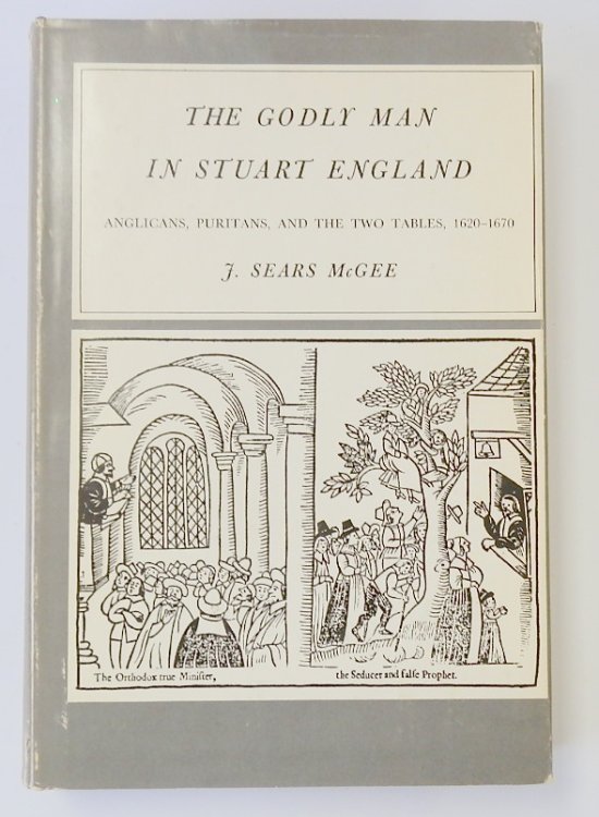 The Godly Man in Stuart England: Anglicans, Puritans, and the Two Tables, 1620-1670