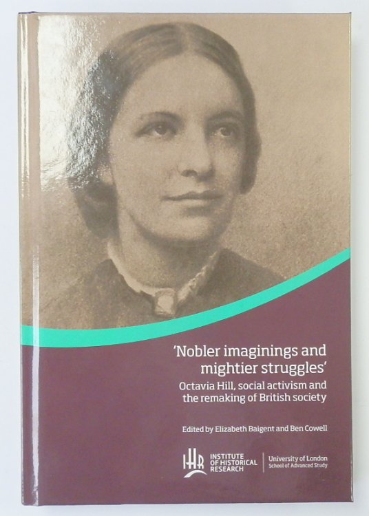 'Nobler Imaginings and Mightier Struggles': Octavia Hill, Social Activism and the Remaking of British Society