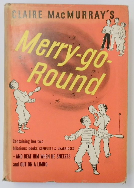 Claire MacMurray's Merry-go-Round: containing; And beat him when he sneezes and Out on a Limbo