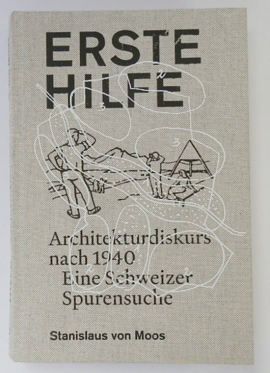 Erste Hilfe.: Architekturdiskurs nach 1940. Eine Schweizer Spurensuche