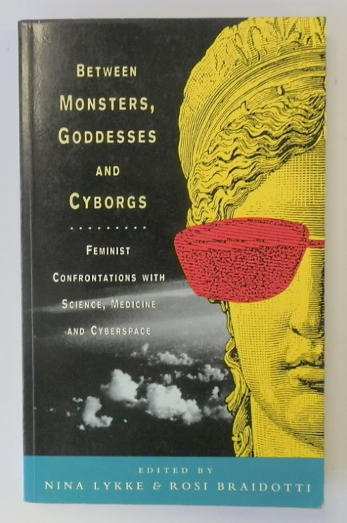 Between Monsters, Goddesses and Cyborgs: Feminist Confrontations with Science, Medicine and Cyberspace
