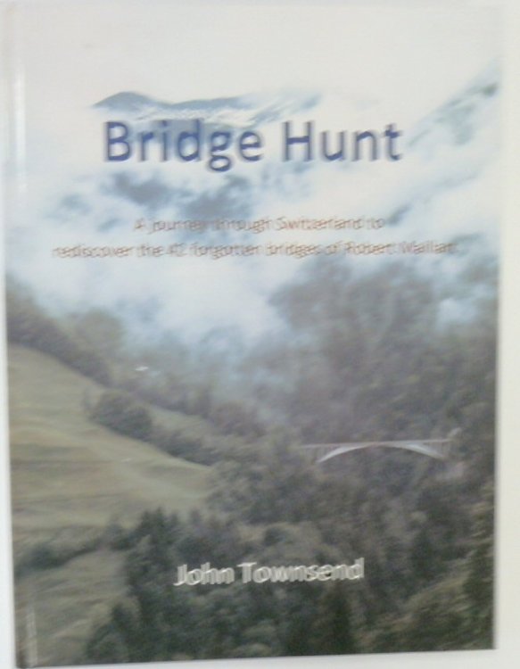 Bridge Hunt: A Journey Through Switzerland to Rediscover the 42 Forgotten Bridges of Robert Maillart