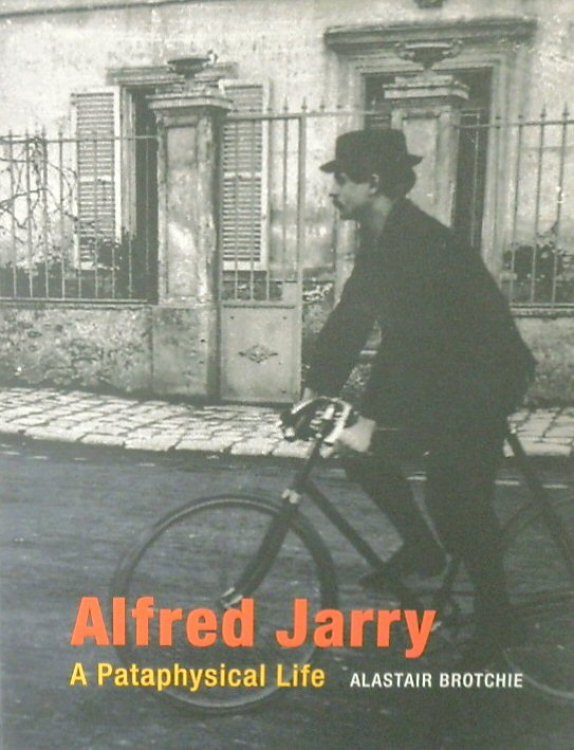 Alfred Jarry: A Pataphysical Life