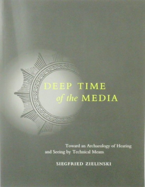 Deep Time of the Media: Toward an Archaeology of Hearing and Seeing By Technical Means