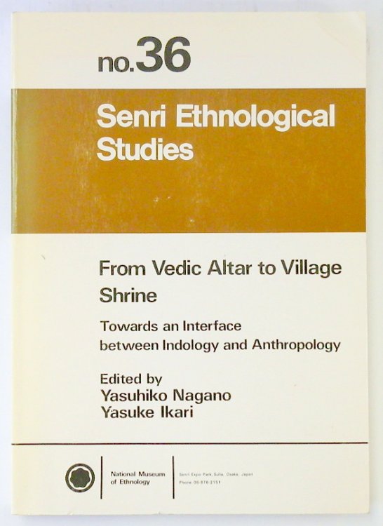 Senri Ethnological Studies: From Vedic Altar to Village Shrine: Towards an Interface Between Indology and Anthropology