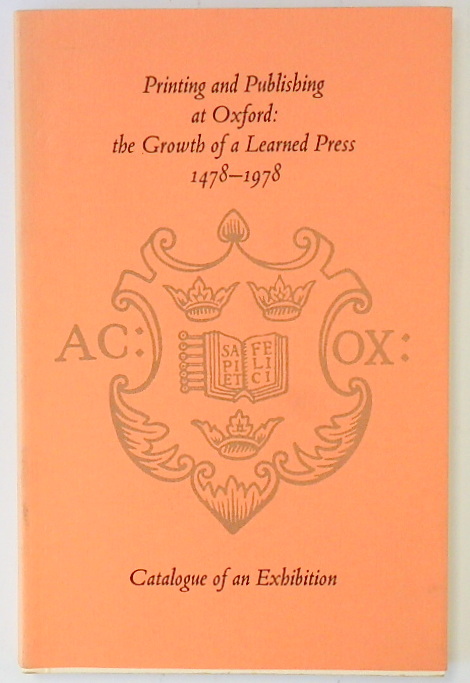 Printing and Publishing at Oxford: The Growth of a Learned Press: 1478-1978: Catalogue of an Exhibition