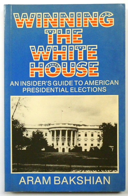 Winning the White House: An Insider's Guide to American Presidential Elections