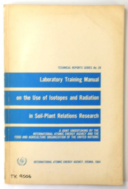 Laboratory Training Manual on the use of Isotopes and Radiation in Soil-plant Relations Research: A Joint Undertaking by the International Atomic Energy Agency and the Food and Agriculture Organization of the United Nations