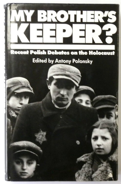 'My Brother's Keeper': Recent Polish Debates on the Holocaust