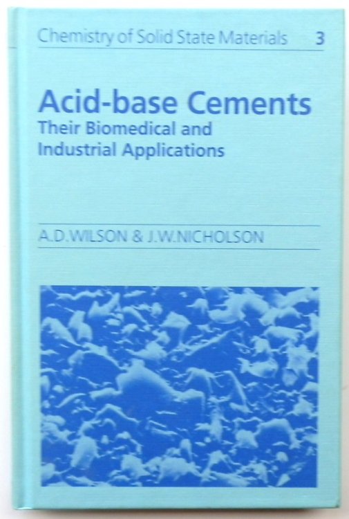 Acid-base Cements: Their Biomedical and Industrial Applications (Chemistry of Solid State Materials 3)