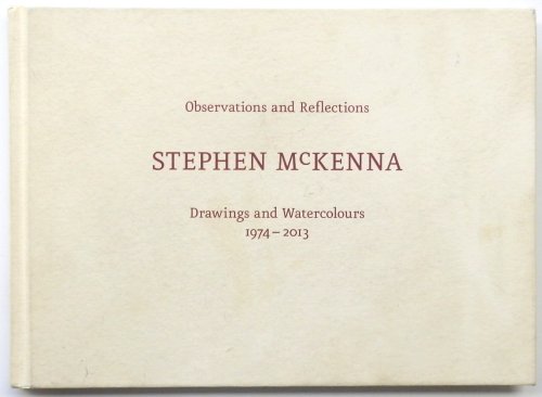 Observations and Reflections: Stephen McKenna, Drawings and Watercolours 1974-2013