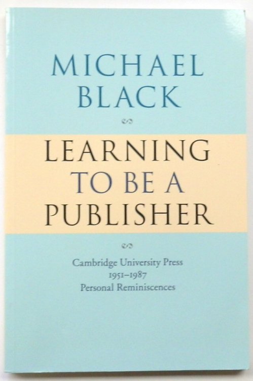 Learning to be a Publisher: Cambridge University Press 1951-1987: Personal Reminiscences