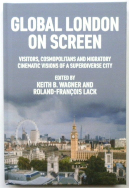 Global London on Screen: Visitors, Cosmopolitans and Migratory Cinematic Visions of a Superdiverse City