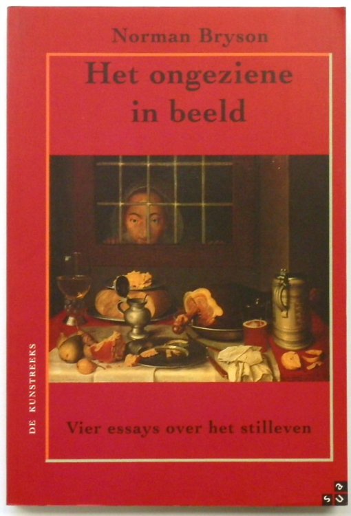 Het Ongeziene in Beeld: Vier Essays Over Het Stilleven