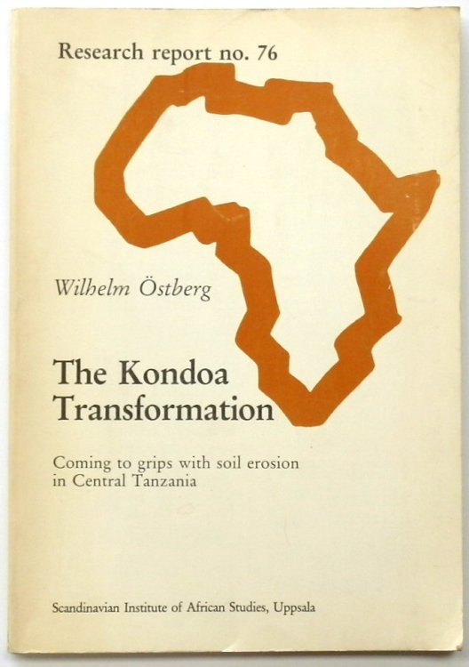 The Kondoa Transformation: Coming to Grips with Soil Erosion in Central Tanzania (Research Report No. 76)