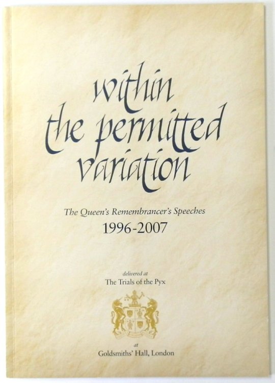 Within Permitted Variation: The Queen's Rememberancer's Speeches: 1996-2007: Delivered at 'The Trials of the Pyx' at Goldsmiths' Hall, London