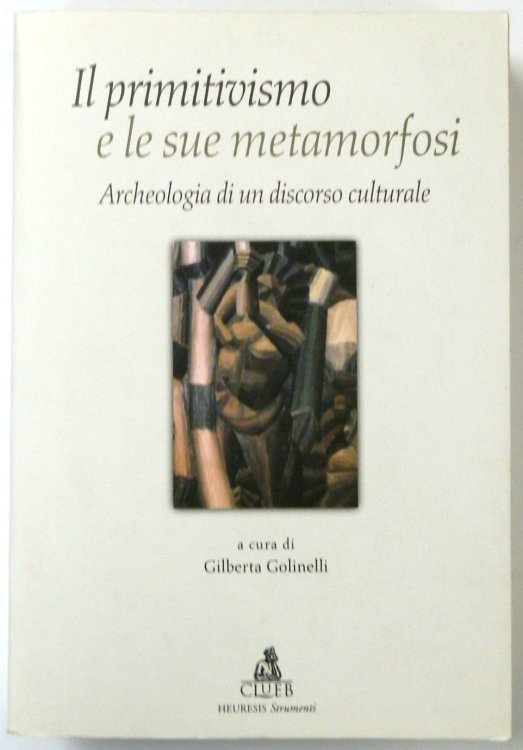 Il Primitivismo e Le Sue Metamorfosi: Archeologia Di Un Discorso Culturale