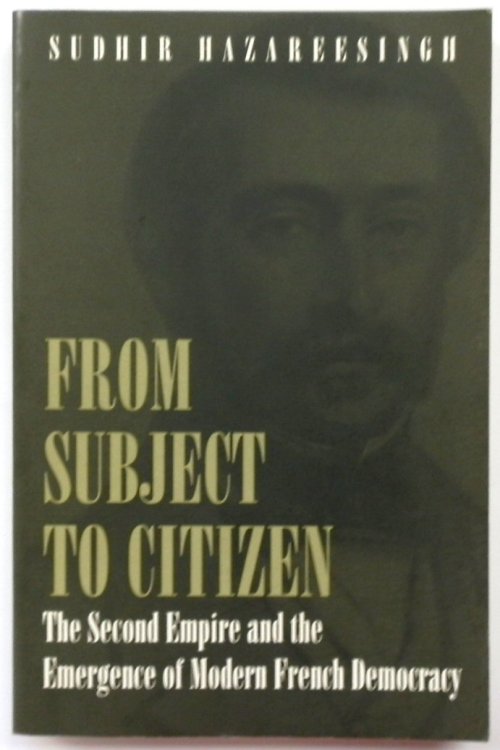 From Subject to Citizen: The Second Empire and the Emergence of Modern French Democracy