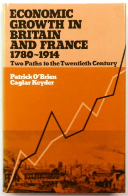 Economic Growth in Britain and France, 1780-1914: Two Paths to the Twentieth Century