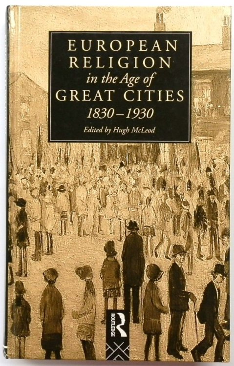 European Religion in the Age of Great Cities, 1830-1930