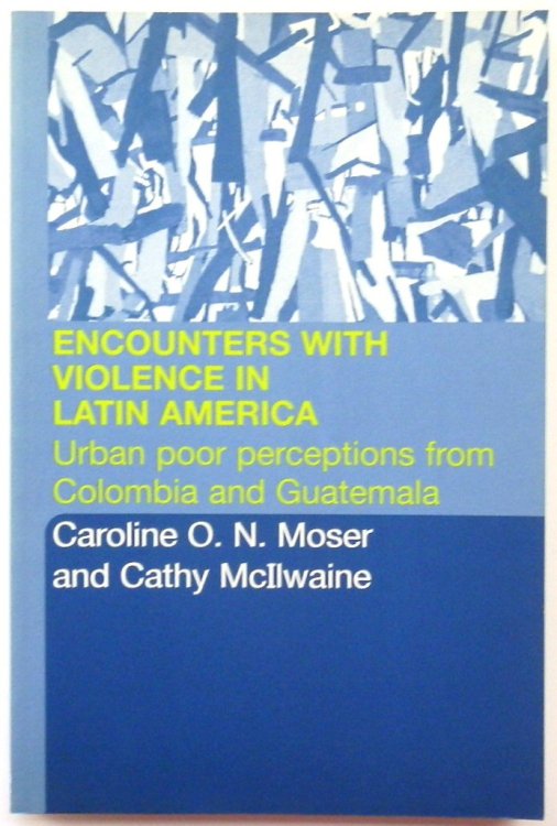 Encounters With Violence in Latin America: Urban Poor Perceptions from Colombia and Guatemala