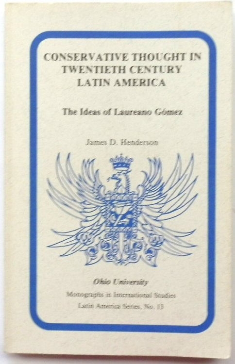 Conservative Thought in Twentieth Century Latin America: The Ideas of Laureano GOMEZ