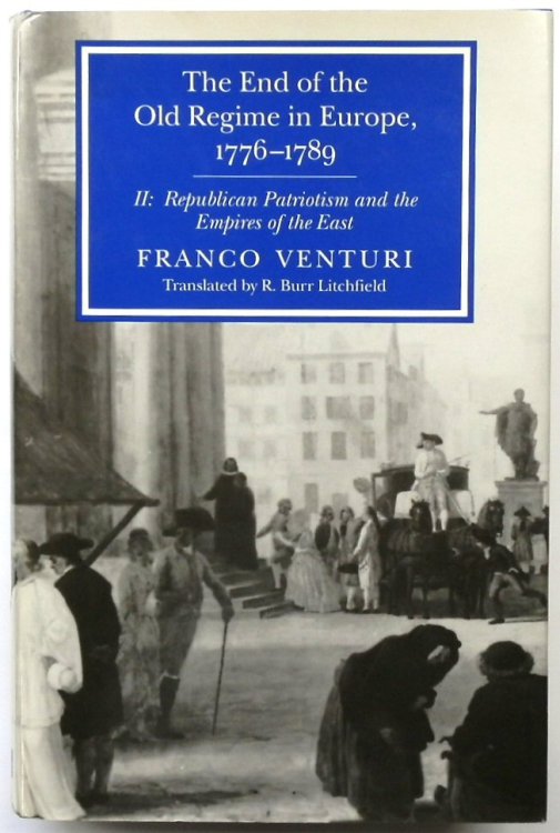 The End of the Old Regime in Europe, 1776-1789, Volume II: Republican Patriotism and the Empires of the East