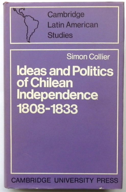 Ideas and Politics of Chilean Independence, 1808-1833