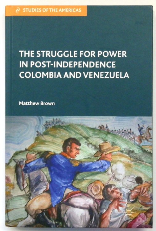 The Struggle for Power in Post-Independence Colombia and Venezuela
