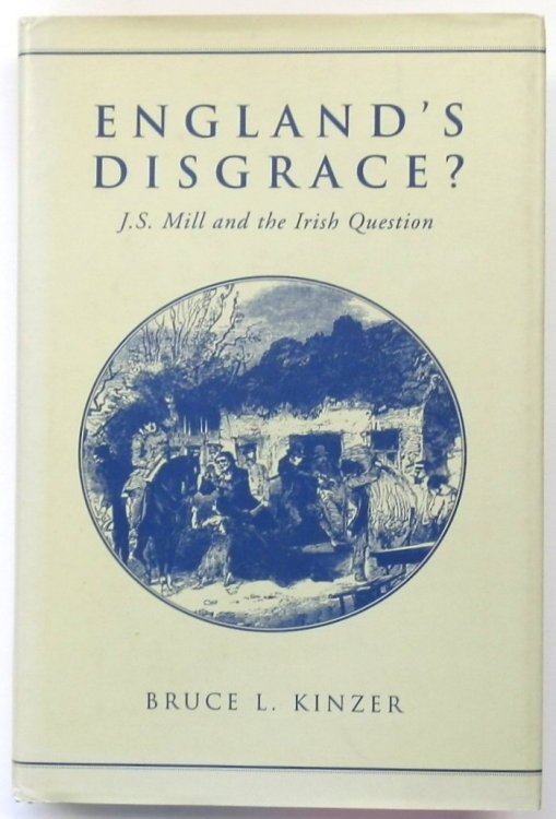 England's Disgrace J.S. Mill and the Irish Question