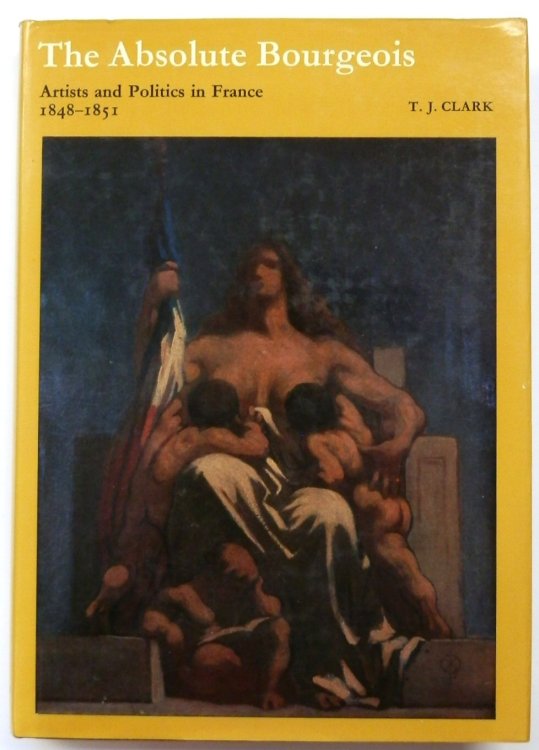 The Absolute Bourgeois: Artists and Politics in France, 1848-1851
