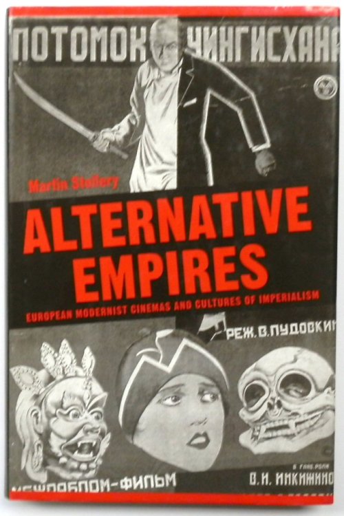 Alternative Empires: European Modernist Cinemas and Cultures of Imperialism