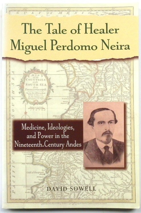 The Tale of Healer Miguel Perdomo Neira: Medicine, Ideologies, and Power in the Nineteenth-Century Andes