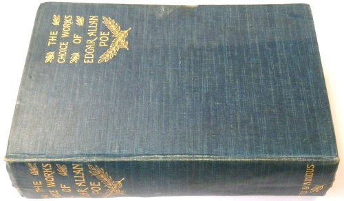 The Choice Works of Edgar Allan Poe: Poems, Stories, Essays