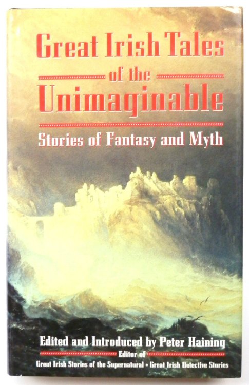 Great Irish Tales of the Unimaginable: Stories of Fantasy and Myth