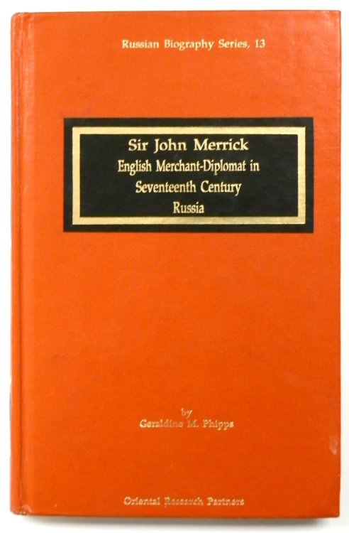 Sir John Merrick: English Merchant-Diplomat in Seventeenth Century Russia