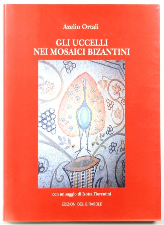 Gli Uccelli: Nei Mosaici Bizantini: Con Un Saggio Di Isotta Fiorentini