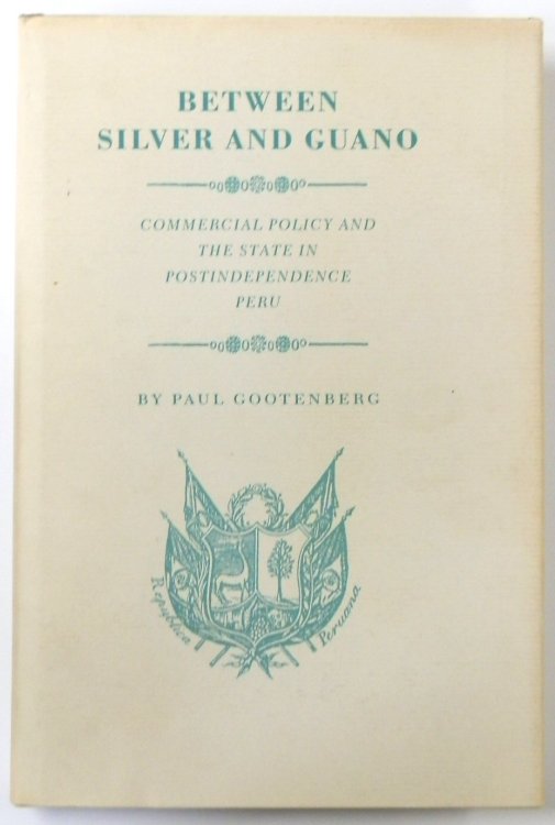 Between Silver and Guano: Commercial Policy and the State in Postindependence Peru