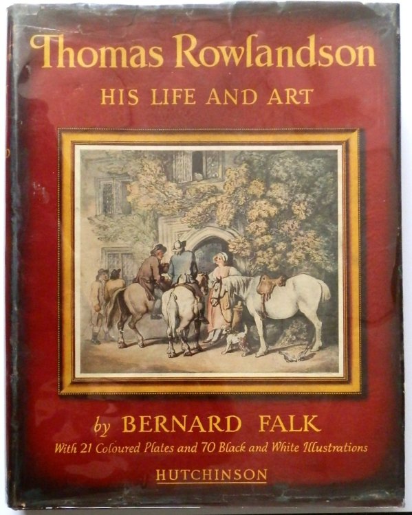 Thomas Rowlandson: His Life and Art: With 21 Coloured Plates and 70 Black and White Illustrations